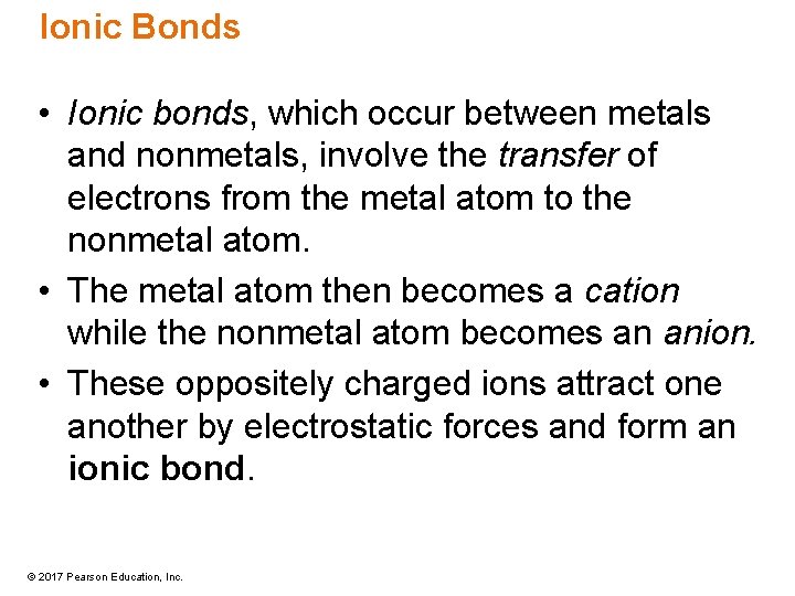 Ionic Bonds • Ionic bonds, which occur between metals and nonmetals, involve the transfer