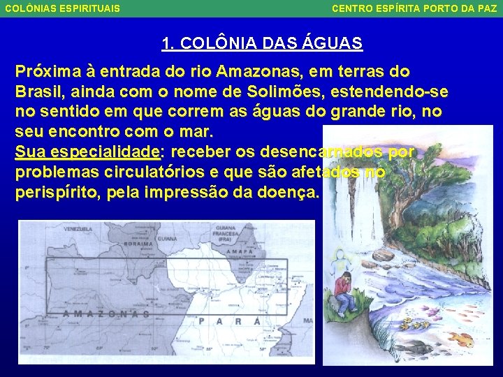COLÔNIAS ESPIRITUAIS CENTRO ESPÍRITA PORTO DA PAZ 1. COLÔNIA DAS ÁGUAS Próxima à entrada