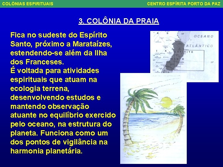COLÔNIAS ESPIRITUAIS CENTRO ESPÍRITA PORTO DA PAZ 3. COLÔNIA DA PRAIA Fica no sudeste