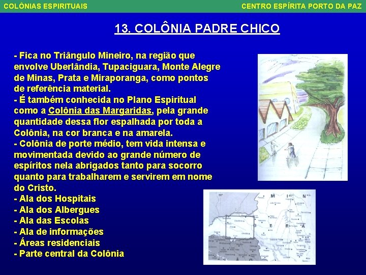 COLÔNIAS ESPIRITUAIS CENTRO ESPÍRITA PORTO DA PAZ 13. COLÔNIA PADRE CHICO - Fica no
