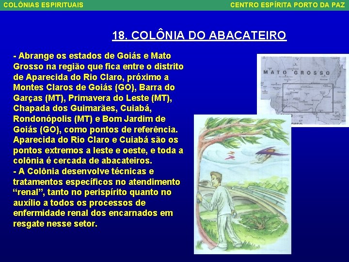 COLÔNIAS ESPIRITUAIS CENTRO ESPÍRITA PORTO DA PAZ 18. COLÔNIA DO ABACATEIRO - Abrange os