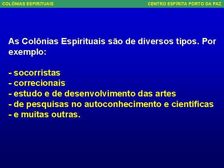 COLÔNIAS ESPIRITUAIS CENTRO ESPÍRITA PORTO DA PAZ As Colônias Espirituais são de diversos tipos.