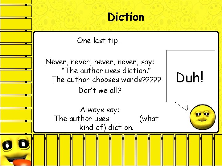 Diction One last tip… Never, never, say: “The author uses diction. ” The author