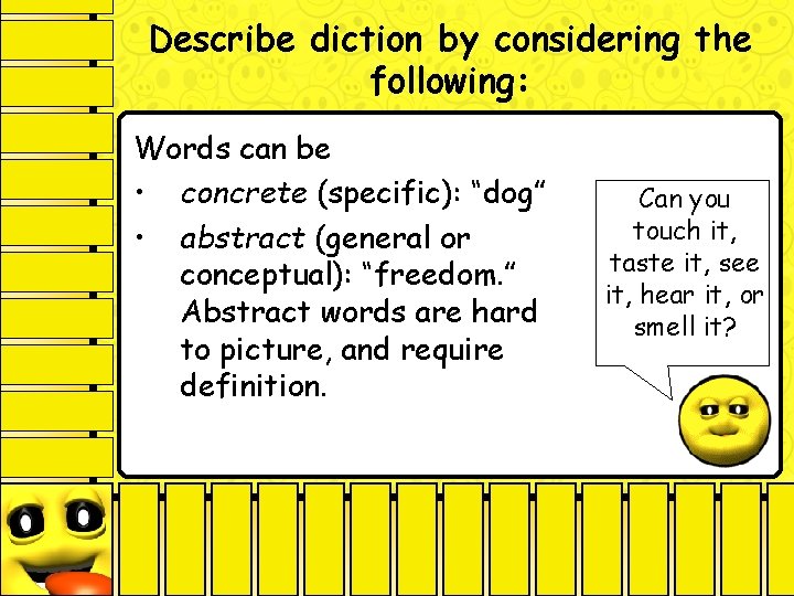 Describe diction by considering the following: Words can be • concrete (specific): “dog” •