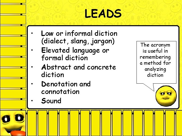 LEADS • • • Low or informal diction (dialect, slang, jargon) Elevated language or