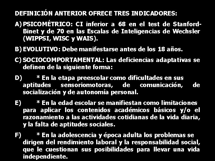 DEFINICIÓN ANTERIOR OFRECE TRES INDICADORES: A) PSICOMÉTRICO: CI inferior a 68 en el test