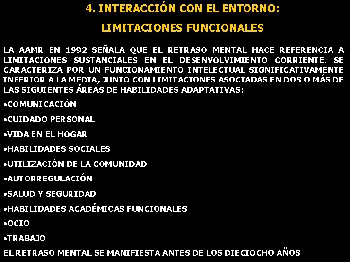 4. INTERACCIÓN CON EL ENTORNO: LIMITACIONES FUNCIONALES LA AAMR EN 1992 SEÑALA QUE EL