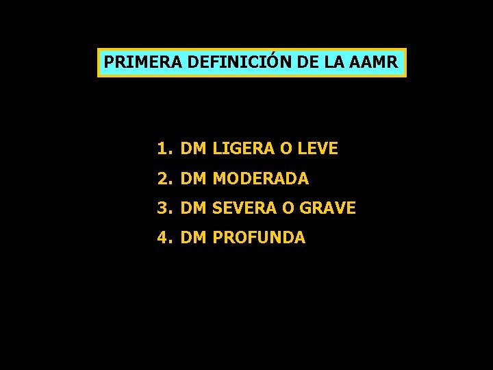 PRIMERA DEFINICIÓN DE LA AAMR 1. DM LIGERA O LEVE 2. DM MODERADA 3.