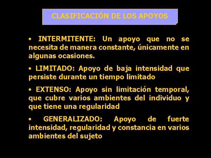 CLASIFICACIÓN DE LOS APOYOS • INTERMITENTE: Un apoyo que no se necesita de manera