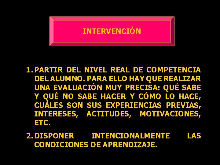 INTERVENCIÓN 1. PARTIR DEL NIVEL REAL DE COMPETENCIA DEL ALUMNO. PARA ELLO HAY QUE