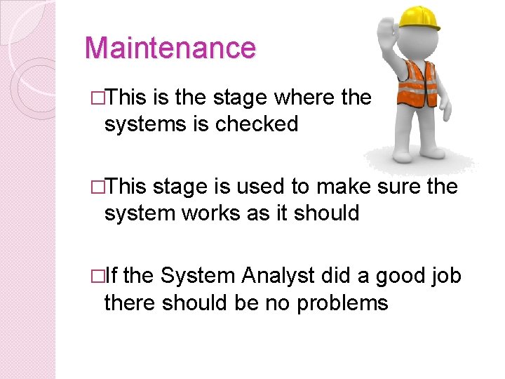 Maintenance �This is the stage where the systems is checked �This stage is used