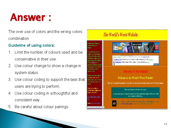 Answer : The over use of colors and the wrong colors combination. Guideline of Answer : The over use of colors and the wrong colors combination. Guideline of