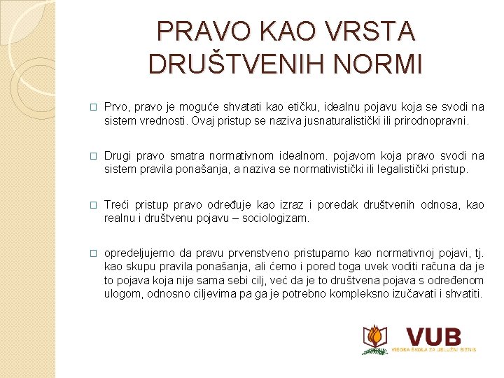 PRAVO KAO VRSTA DRUŠTVENIH NORMI � Prvo, pravo je moguće shvatati kao etičku, idealnu