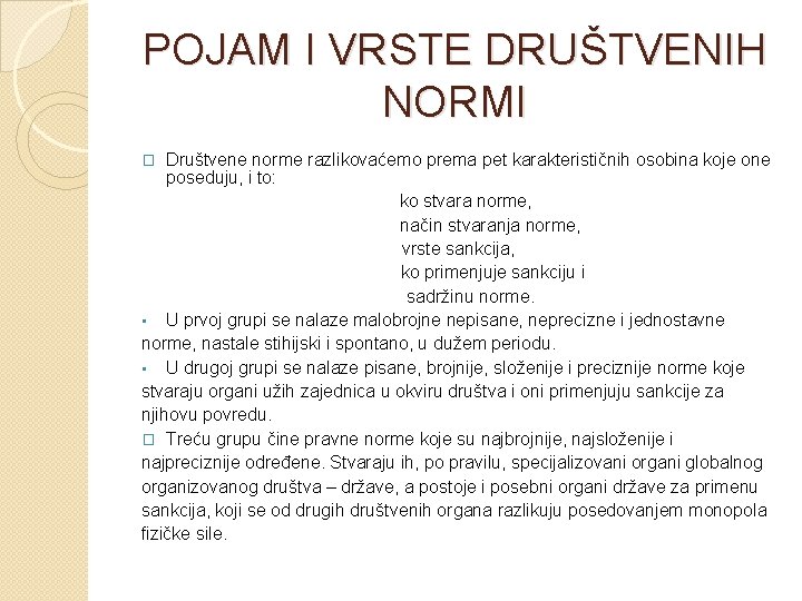 POJAM I VRSTE DRUŠTVENIH NORMI Društvene norme razlikovaćemo prema pet karakterističnih osobina koje one