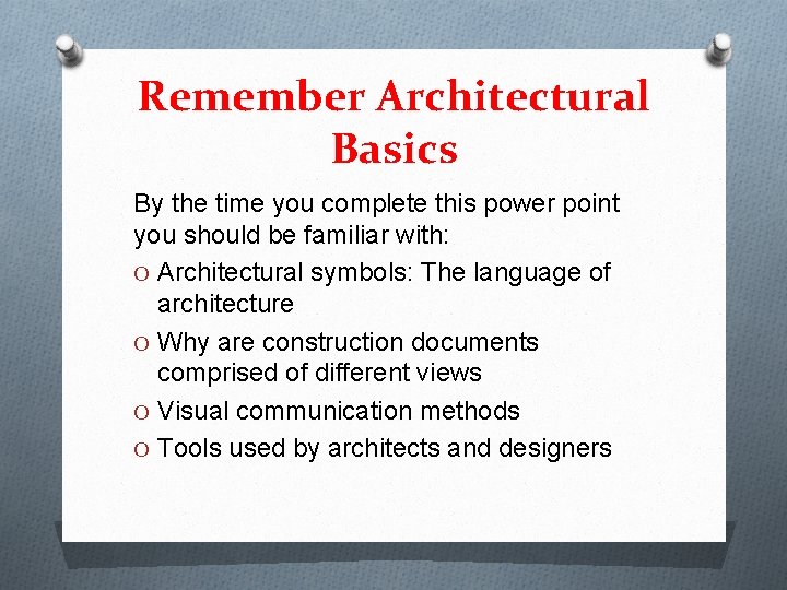 Remember Architectural Basics By the time you complete this power point you should be