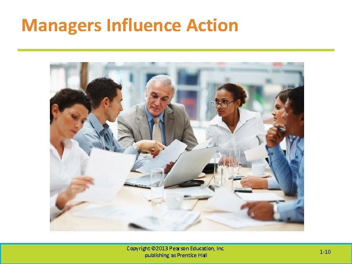 Managers Influence Action Copyright © 2013 Pearson Education, Inc. publishing as Prentice Hall 1