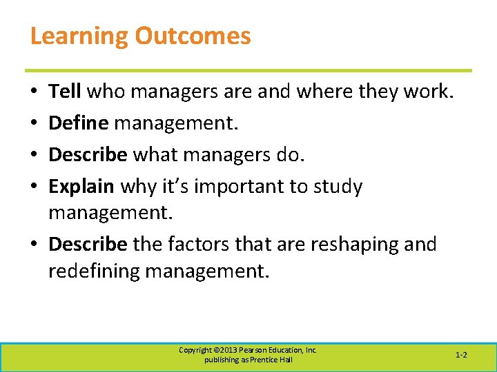 Learning Outcomes Tell who managers are and where they work. Define management. Describe what