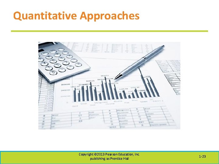 Quantitative Approaches Copyright © 2013 Pearson Education, Inc. publishing as Prentice Hall 1 -23