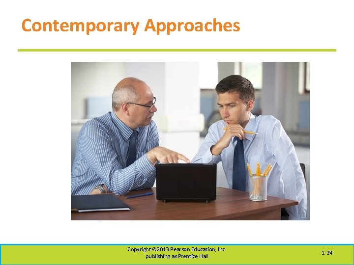 Contemporary Approaches Copyright © 2013 Pearson Education, Inc. publishing as Prentice Hall 1 -24