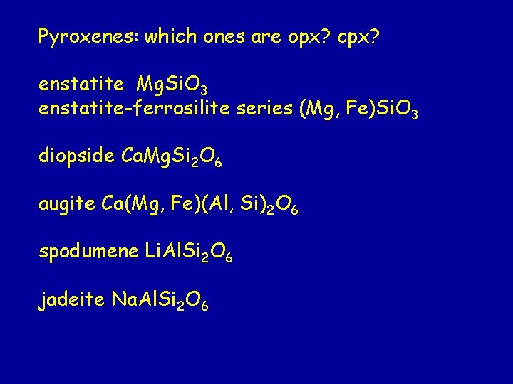 Pyroxenes: which ones are opx? cpx? enstatite Mg. Si. O 3 enstatite-ferrosilite series (Mg, Pyroxenes: which ones are opx? cpx? enstatite Mg. Si. O 3 enstatite-ferrosilite series (Mg,