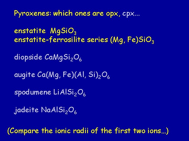 Pyroxenes: which ones are opx, cpx. . . enstatite Mg. Si. O 3 enstatite-ferrosilite Pyroxenes: which ones are opx, cpx. . . enstatite Mg. Si. O 3 enstatite-ferrosilite