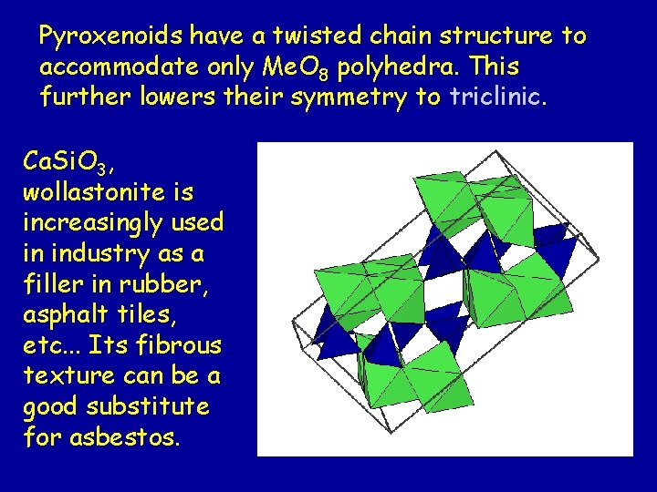 Pyroxenoids have a twisted chain structure to accommodate only Me. O 8 polyhedra. This Pyroxenoids have a twisted chain structure to accommodate only Me. O 8 polyhedra. This