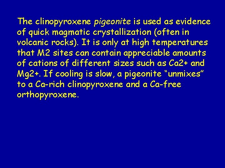 The clinopyroxene pigeonite is used as evidence of quick magmatic crystallization (often in volcanic The clinopyroxene pigeonite is used as evidence of quick magmatic crystallization (often in volcanic