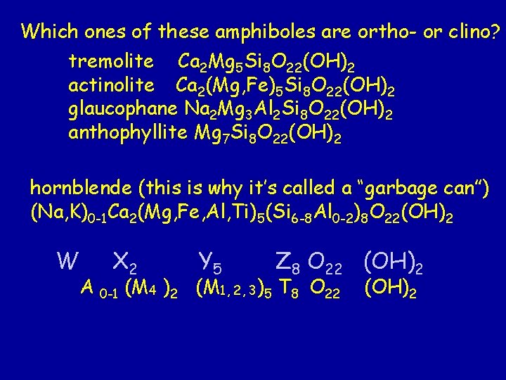 Which ones of these amphiboles are ortho- or clino? tremolite Ca 2 Mg 5 Which ones of these amphiboles are ortho- or clino? tremolite Ca 2 Mg 5