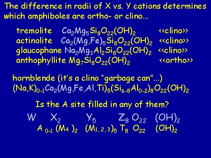 The difference in radii of X vs. Y cations determines which amphiboles are ortho- The difference in radii of X vs. Y cations determines which amphiboles are ortho-