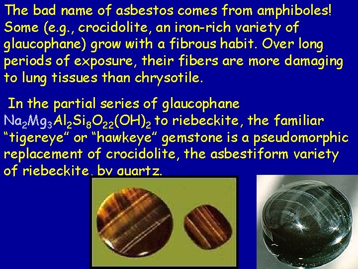 The bad name of asbestos comes from amphiboles! Some (e. g. , crocidolite, an The bad name of asbestos comes from amphiboles! Some (e. g. , crocidolite, an