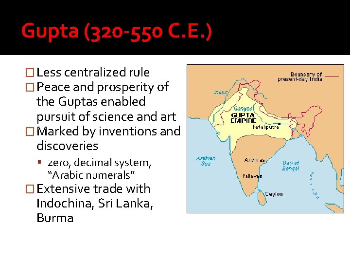 Gupta (320 -550 C. E. ) � Less centralized rule � Peace and prosperity