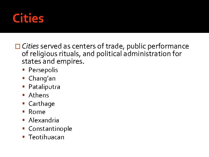 Cities � Cities served as centers of trade, public performance of religious rituals, and