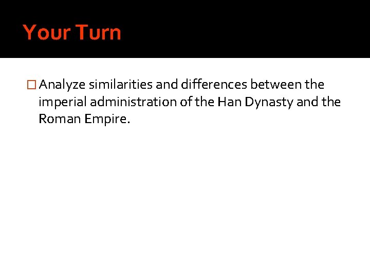 Your Turn � Analyze similarities and differences between the imperial administration of the Han