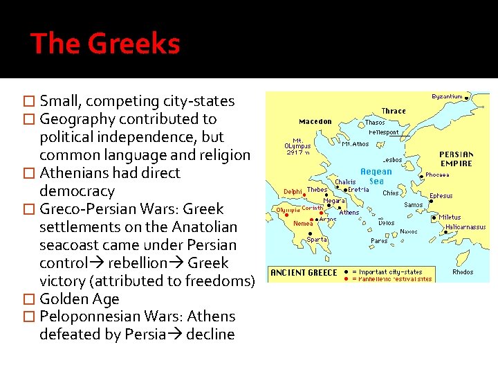 The Greeks � Small, competing city-states � Geography contributed to political independence, but common