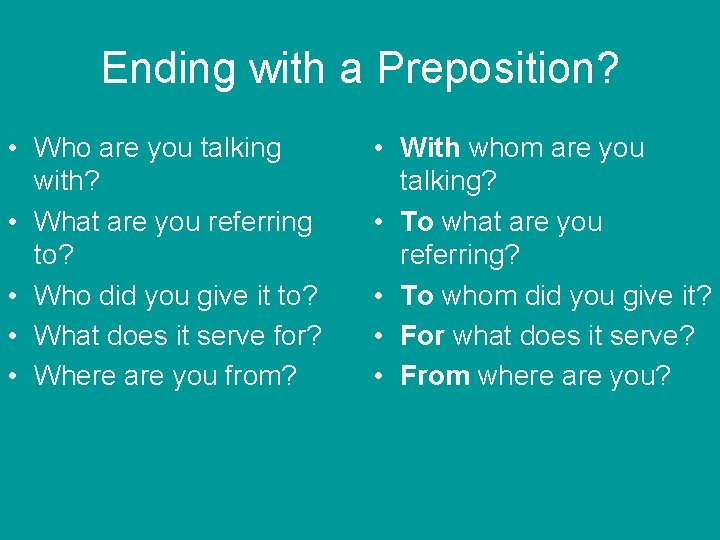 Ending with a Preposition? • Who are you talking with? • What are you