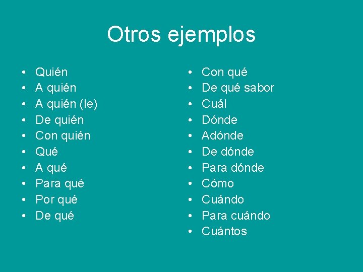 Otros ejemplos • • • Quién A quién (le) De quién Con quién Qué