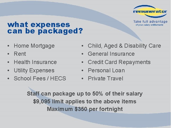 what expenses can be packaged? • • • Home Mortgage Rent Health Insurance Utility