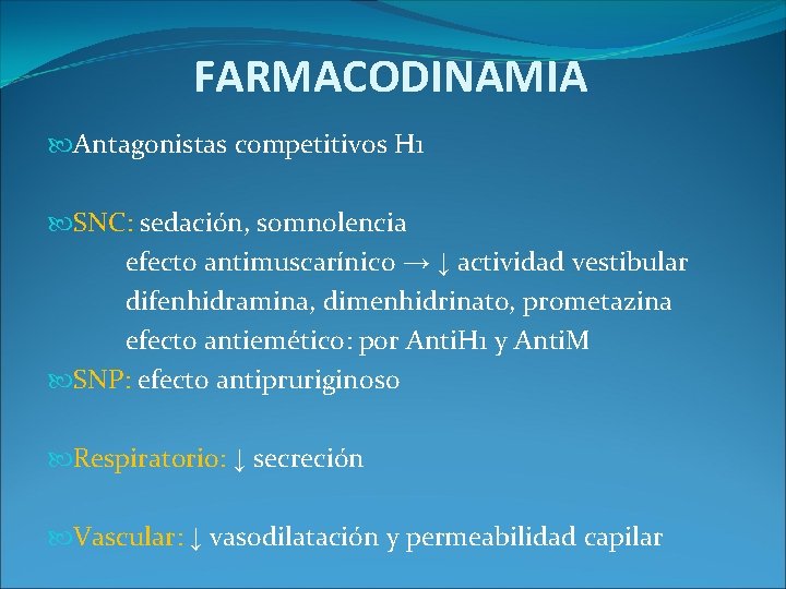 FARMACODINAMIA Antagonistas competitivos H 1 SNC: sedación, somnolencia efecto antimuscarínico → ↓ actividad vestibular