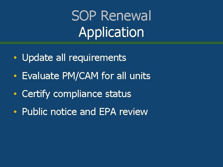 SOP Renewal Application • Update all requirements • Evaluate PM/CAM for all units •