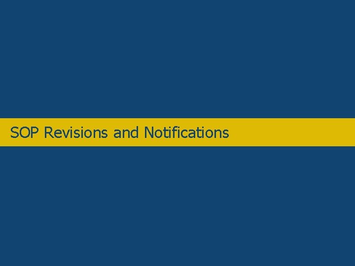 Overview • Application types – SOP revisions and notifications SOP Revisions and Notifications 