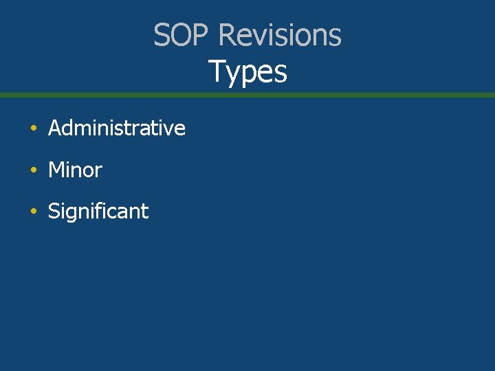 SOP Revisions Types • Administrative • Minor • Significant 