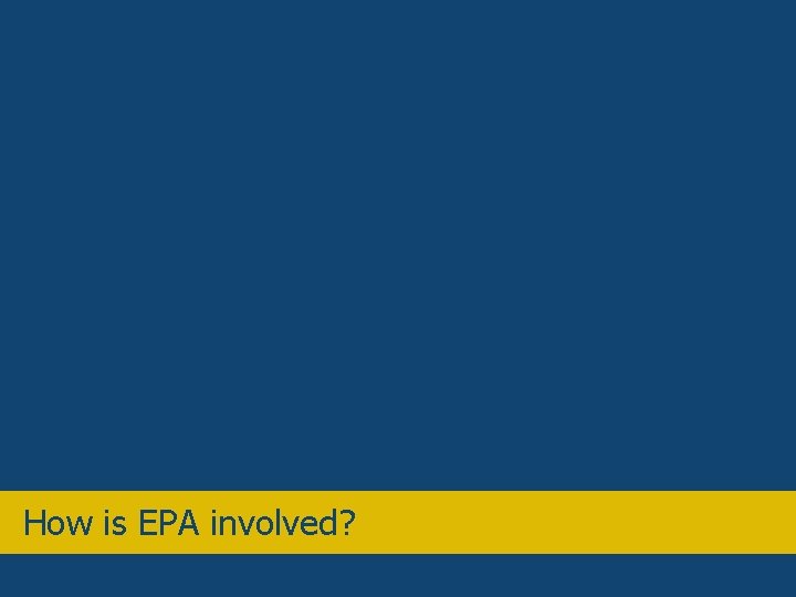 Overview • How is EPA involved? 