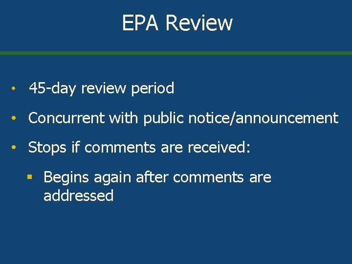 EPA Review • 45 -day review period • Concurrent with public notice/announcement • Stops