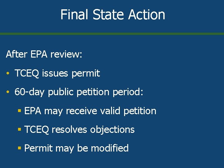 Final State Action After EPA review: • TCEQ issues permit • 60 -day public