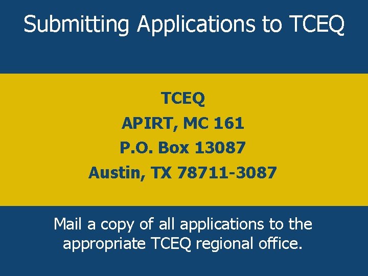 Submitting Applications to TCEQ APIRT, MC 161 P. O. Box 13087 Austin, TX 78711