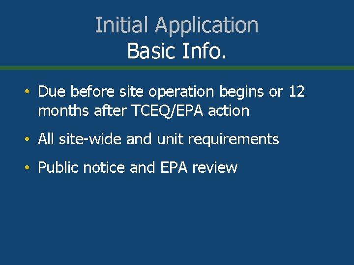 Initial Application Basic Info. • Due before site operation begins or 12 months after