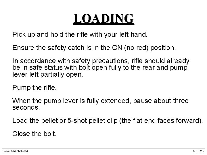 LOADING Pick up and hold the rifle with your left hand. Ensure the safety