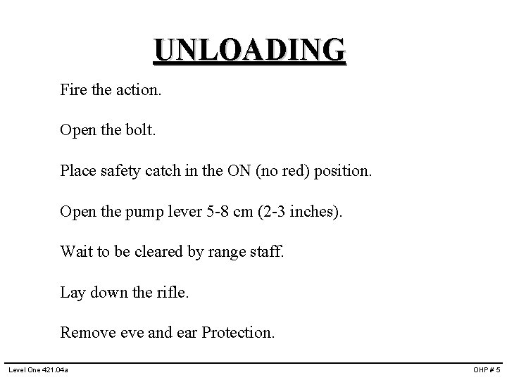 UNLOADING Fire the action. Open the bolt. Place safety catch in the ON (no