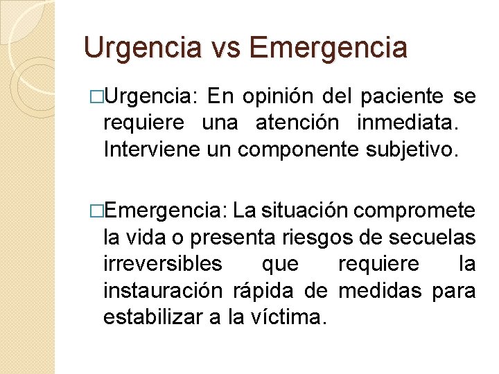 Urgencia vs Emergencia �Urgencia: En opinión del paciente se requiere una atención inmediata. Interviene