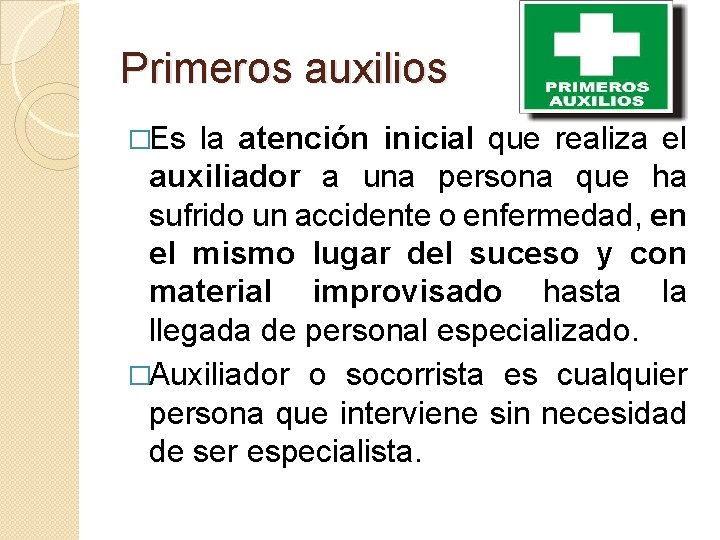 Primeros auxilios �Es la atención inicial que realiza el auxiliador a una persona que